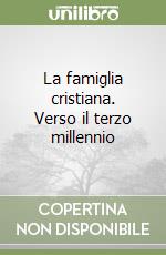 La famiglia cristiana. Verso il terzo millennio libro