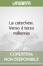 La catechesi. Verso il terzo millennio