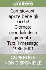 Cari giovani: aprite bene gli occhi! Giornate mondiali della gioventù. Tutti i messaggi 1986-2001 libro