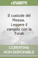 Il custode del Messia. Leggere il vangelo con la Torah libro