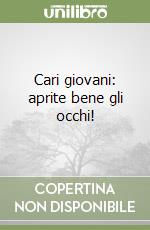 Cari giovani: aprite bene gli occhi! libro