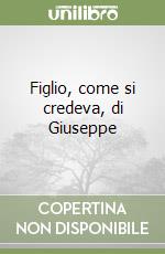 Figlio, come si credeva, di Giuseppe libro