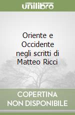 Oriente e Occidente negli scritti di Matteo Ricci libro