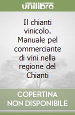 Il chianti vinicolo. Manuale pel commerciante di vini nella regione del Chianti