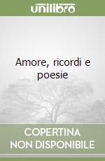 Amore, ricordi e poesie libro