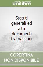 Statuti generali ed altri documenti framassoni