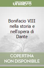 Bonifacio VIII nella storia e nell'opera di Dante libro