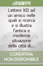 Lettere XII ad un amico nelle quali si ricerca e si illustra l'antica e moderna situazione della città di Fiesole e suoi contorni libro