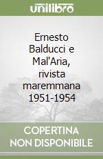 Ernesto Balducci e Mal'Aria, rivista maremmana 1951-1954 libro