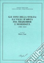 Gli anni della svolta: la Valle d'Aosta fra tradizione e modernità (1900-1922). Atti della giornata di studi (Aosta, 13 ottobre 2001) libro