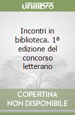 Incontri in biblioteca. 1ª edizione del concorso letterario