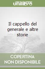 Il cappello del generale e altre storie libro