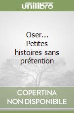 Oser... Petites histoires sans prétention libro