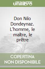 Don Nilo Dondeynaz. L'homme, le maître, le prêtre libro