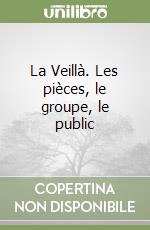 La Veillà. Les pièces, le groupe, le public libro