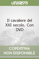 Il cavaliere del XXI secolo. Con DVD libro