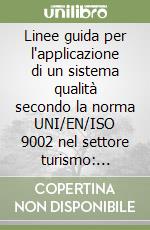 Linee guida per l'applicazione di un sistema qualità secondo la norma UNI/EN/ISO 9002 nel settore turismo: agenzie e tour operator libro