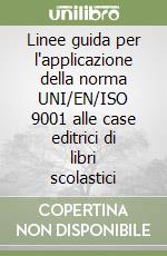 Linee guida per l'applicazione della norma UNI/EN/ISO 9001 alle case editrici di libri scolastici libro