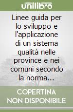 Linee guida per lo sviluppo e l'applicazione di un sistema qualità nelle province e nei comuni secondo la norma UNI/EN/ISO 9001 libro