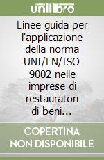 Linee guida per l'applicazione della norma UNI/EN/ISO 9002 nelle imprese di restauratori di beni culturali mobili e superfici decorate... libro