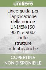 Linee guida per l'applicazione delle norme UNI/EN/ISO 9001 e 9002 nelle strutture odontoiatriche libro