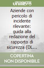 Aziende con pericolo di incidente rilevante: guida alla redazione del rapporto di sicurezza (DL 334/99) libro