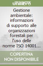 Gestione ambientale: informazioni di supporto alle organizzazioni forestali per l'uso delle norme ISO 14001 e 14004 (ISO/TR 14061) libro
