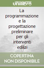 La programmazione e la progettazione preliminare per gli interventi edilizi libro