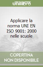 Applicare la norma UNI EN ISO 9001: 2000 nelle scuole libro