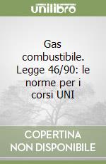 Gas combustibile. Legge 46/90: le norme per i corsi UNI libro