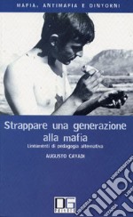 Strappare una generazione alla mafia. Lineamenti di pedagogia alternativa libro