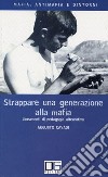 Strappare una generazione alla mafia. Lineamenti di pedagogia alternativa libro