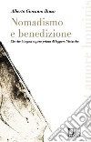 Nomadismo e benedizione. Ciò che bisogna sapere prima di leggere Nietzsche libro