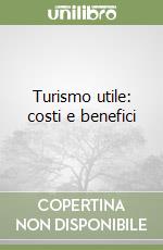 Turismo utile: costi e benefici libro