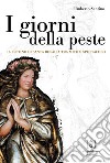 I giorni della peste. Il festino di santa Rosalia tra mito e spettacolo libro di Santino Umberto