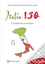 Italia 150. L'unificazione incompiuta libro