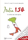 Italia 150. L'unificazione incompiuta libro