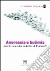 Anoressia e bulimia. Perchè sono due malattie dell'amore? libro