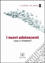 I nuovi adolescenti. Cosa ci chiedono?