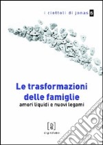 Le trasformazioni delle famiglie. Amori liquidi e nuovi legami libro