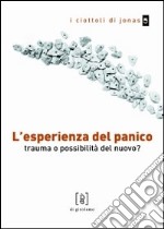 L'esperienza del panico. Trauma o possibilità del nuovo? libro