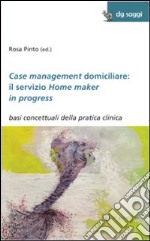 Case management domiciliare: il servizio Home maker in progress. Basi concettuali della pratica clinica libro