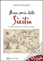 Breve storia della Sicilia. Le radici antiche dei problemi di oggi