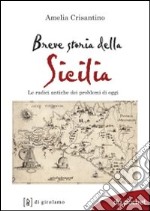 Breve storia della Sicilia. Le radici antiche dei problemi di oggi libro