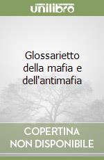 Glossarietto della mafia e dell'antimafia libro