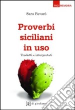 Proverbi siciliani in uso. Tradotti e interpretati libro