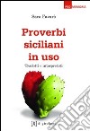 Proverbi siciliani in uso. Tradotti e interpretati libro
