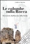 Le colombe sulla Rocca. Microstorie dall'interno della Sicilia libro