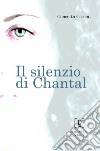 Il Silenzio di Chantal libro