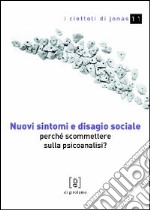 Nuovi sintomi e disagio sociale. Perché scommettere sulla psicoanalisi? libro